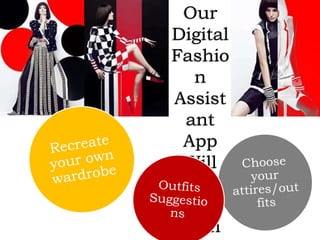 Our
Digital
Fashio
n
Assist
ant
App
Will
Help
You
With
 