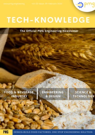 DESIGN+BUILD FOOD FACTORIES. ONE STOP ENGINEERING SOLUTION
TECH-KNOWLEDGE
FOOD & BEVERAGE
INDUSTRY
ENGINEERING
& DESIGN
SCIENCE &
TECHNOLOGY
Vol .03-Issue .05-February 2024
www.pmg.engineering
A
The Official PMG Engineering Newsletter
PMG
 