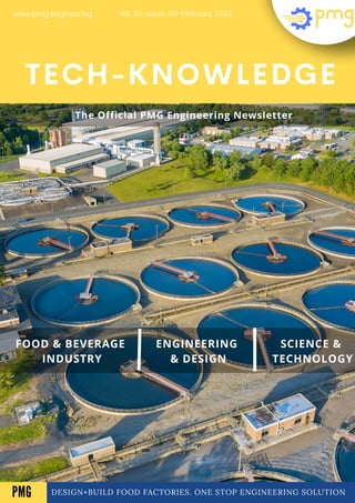 DESIGN+BUILD FOOD FACTORIES. ONE STOP ENGINEERING SOLUTION
TECH-KNOWLEDGE
FOOD & BEVERAGE
INDUSTRY
ENGINEERING
& DESIGN
SCIENCE &
TECHNOLOGY
Vol .03-Issue .04-February 2024
www.pmg.engineering
A
The Official PMG Engineering Newsletter
PMG
 