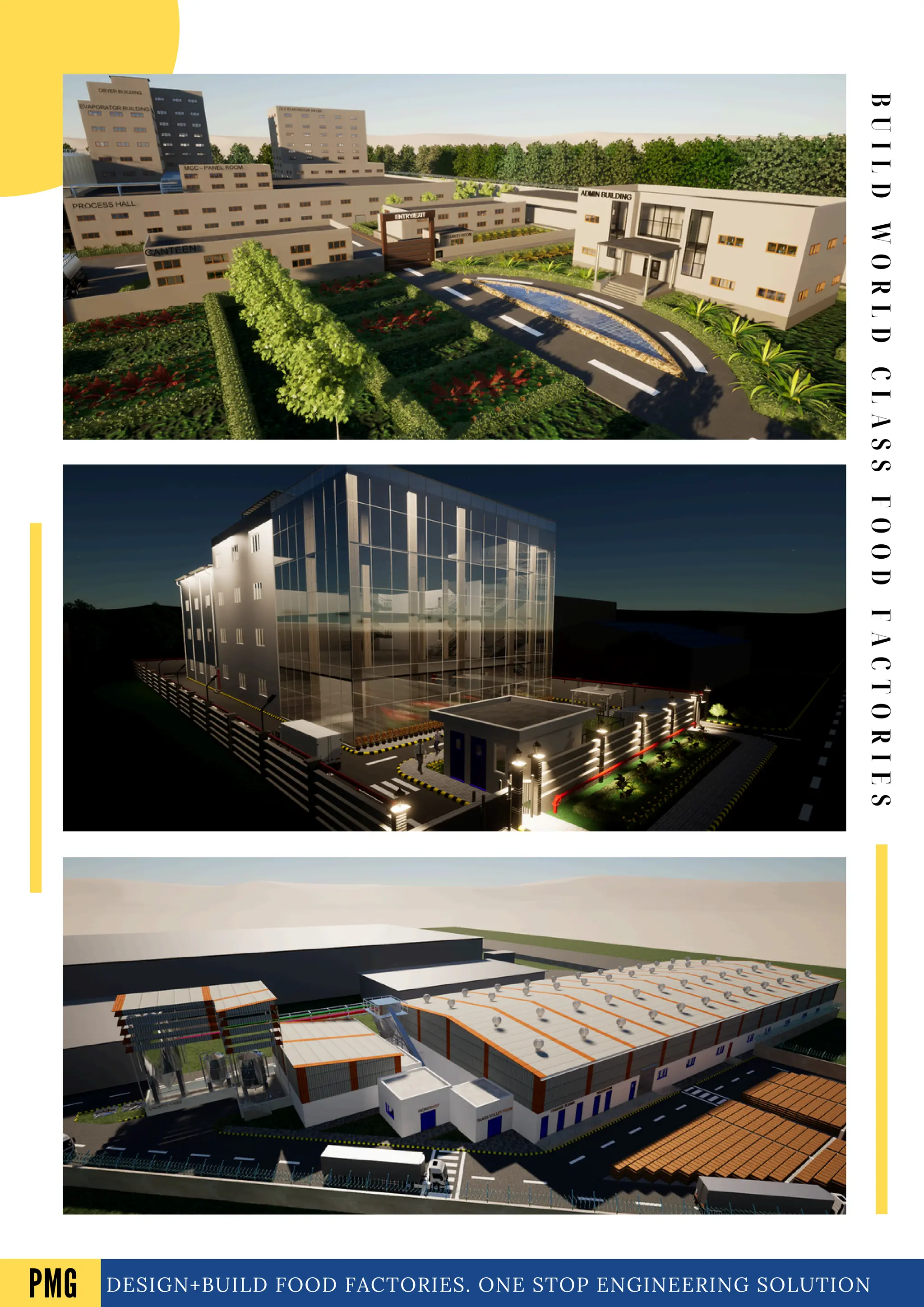 DESIGN+BUILD FOOD FACTORIES. ONE STOP ENGINEERING SOLUTION
PMG
B
U
I
L
D
W
O
R
L
D
C
L
A
S
S
F
O
O
D
F
A
C
T
O
R
I
E
S
 