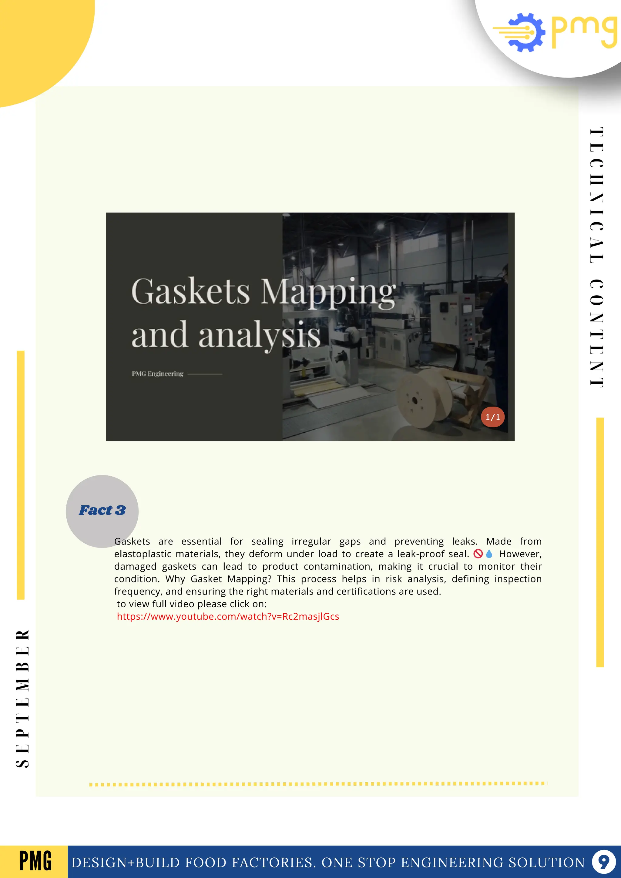 1/1
T
E
C
H
N
I
C
A
L
C
O
N
T
E
N
T
DESIGN+BUILD FOOD FACTORIES. ONE STOP ENGINEERING SOLUTION
PMG
S
E
P
T
E
M
B
E
R
1/1
Fact 3
Gaskets are essential for sealing irregular gaps and preventing leaks. Made from
elastoplastic materials, they deform under load to create a leak-proof seal. 🚫💧 However,
damaged gaskets can lead to product contamination, making it crucial to monitor their
condition. Why Gasket Mapping? This process helps in risk analysis, defining inspection
frequency, and ensuring the right materials and certifications are used.
to view full video please click on:
https://www.youtube.com/watch?v=Rc2masjlGcs
 
