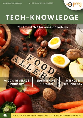 DESIGN+BUILD FOOD FACTORIES. ONE STOP ENGINEERING SOLUTION
TECH-KNOWLEDGE
FOOD & BEVERAGE
INDUSTRY
ENGINEERING
& DESIGN
SCIENCE &
TECHNOLOGY
Vol .02-Issue .09-March 2023
www.pmg.engineering
A
The Official PMG Engineering Newsletter
PMG
 