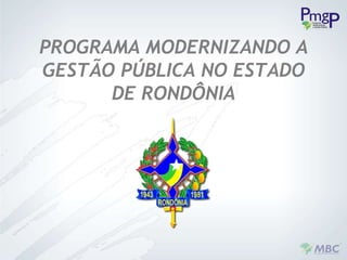 PROGRAMA MODERNIZANDO A GESTÃO PÚBLICA NO ESTADO DE RONDÔNIA 