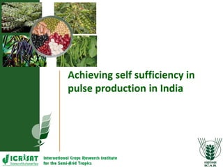 Achieving self sufficiency in
pulse production in India
 
