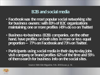 <ul><li>B2B and social media </li></ul><ul><li>Facebook was the most popular social networking site for business owners; w...