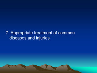 7. Appropriate treatment of common
diseases and injuries

 