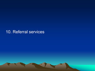 10. Referral services

 