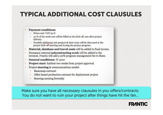 TYPICAL ADDITIONAL COST CLAUSULES




Make sure you have all necessary clausules in you offers/contracts.
You do not want to ruin your project after things have hit the fan…
 