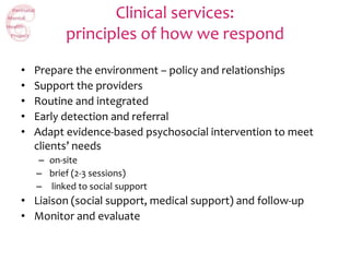 Clinical services:
principles of how we respond
• Prepare the environment – policy and relationships
• Support the provide...