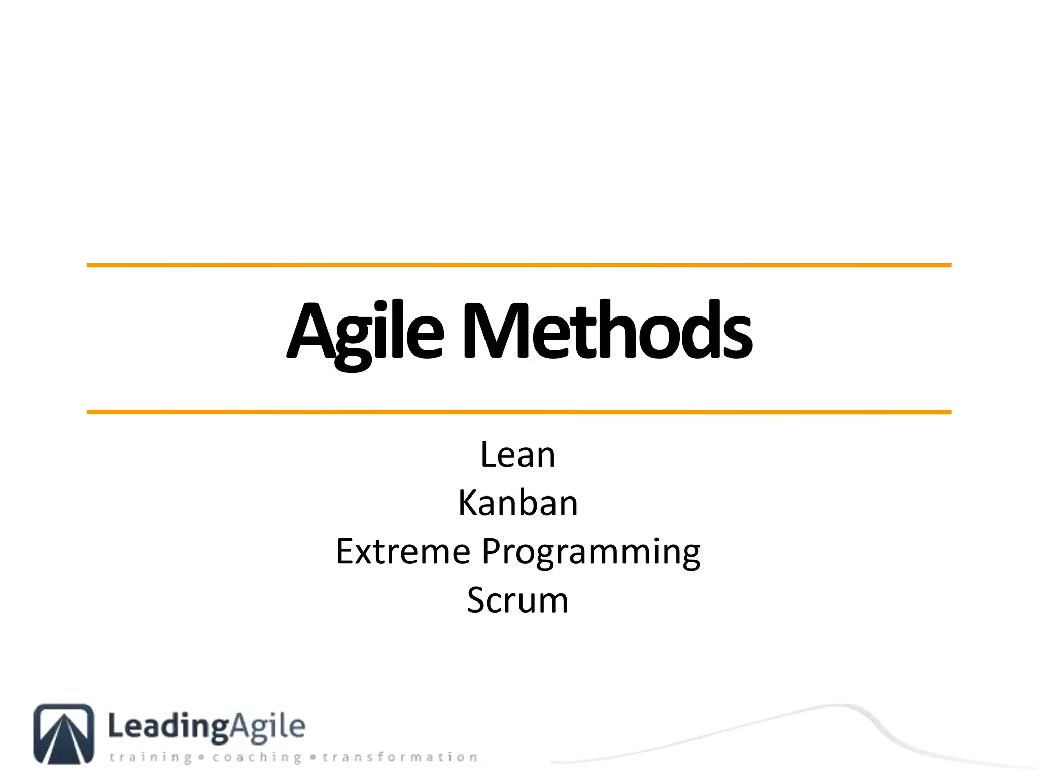 AgileMethods
Lean
Kanban
Extreme Programming
Scrum
 