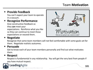 181
 Provide Feedback
You can’t expect your team to operate
in a vacuum.
 Recognize Performance
Give constructive feedba...