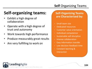 184
Self-organizing teams:
• Exhibit a high degree of
collaboration
• Operate with a high degree of
trust and autonomy
• W...