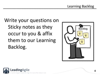 4
Write your questions on
Sticky notes as they
occur to you & affix
them to our Learning
Backlog.
Learning Backlog
Backlog
 