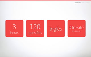 LEANDROFARIA.COM.BR

3 

horas



120 

questões



Inglês

On-site 



ProMetric

 