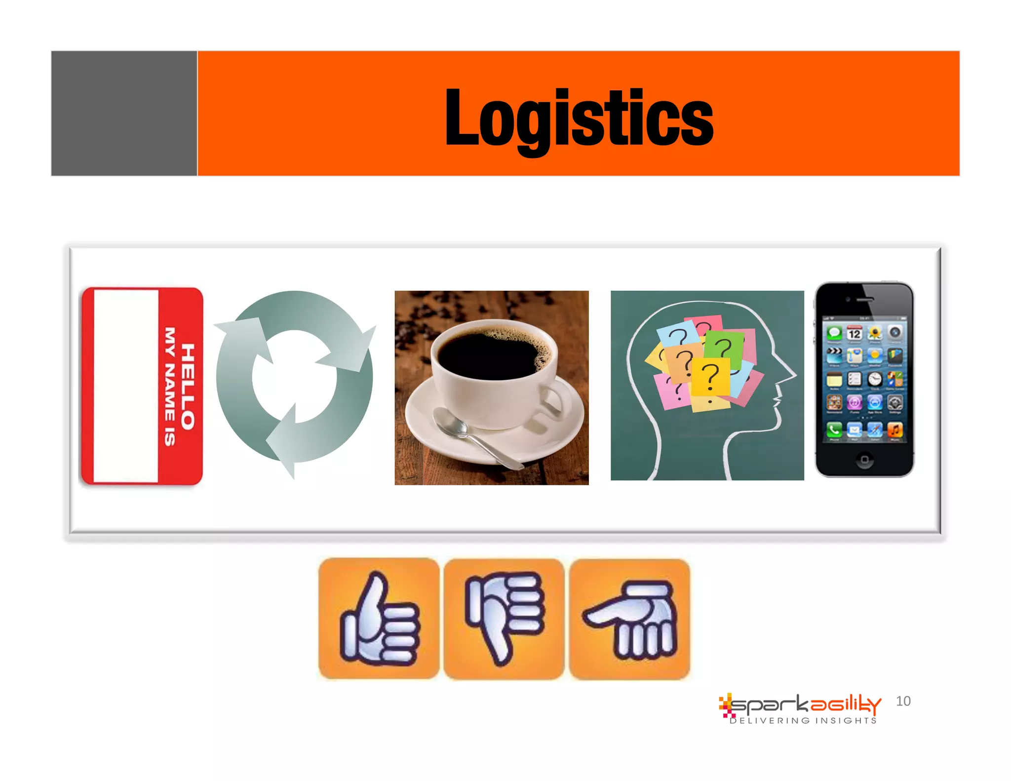 10 
Logistics 
 
