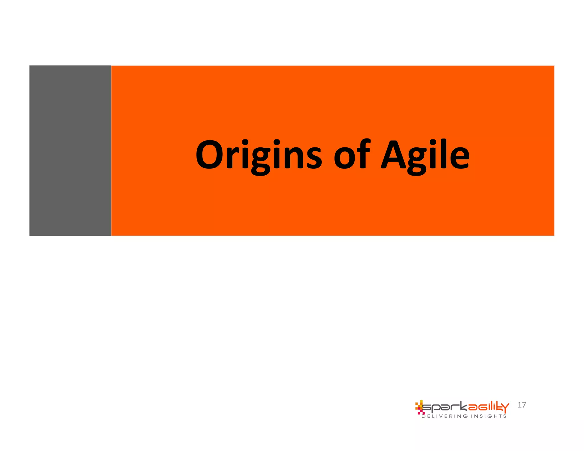 17 
Origins 
of 
Agile 
 
