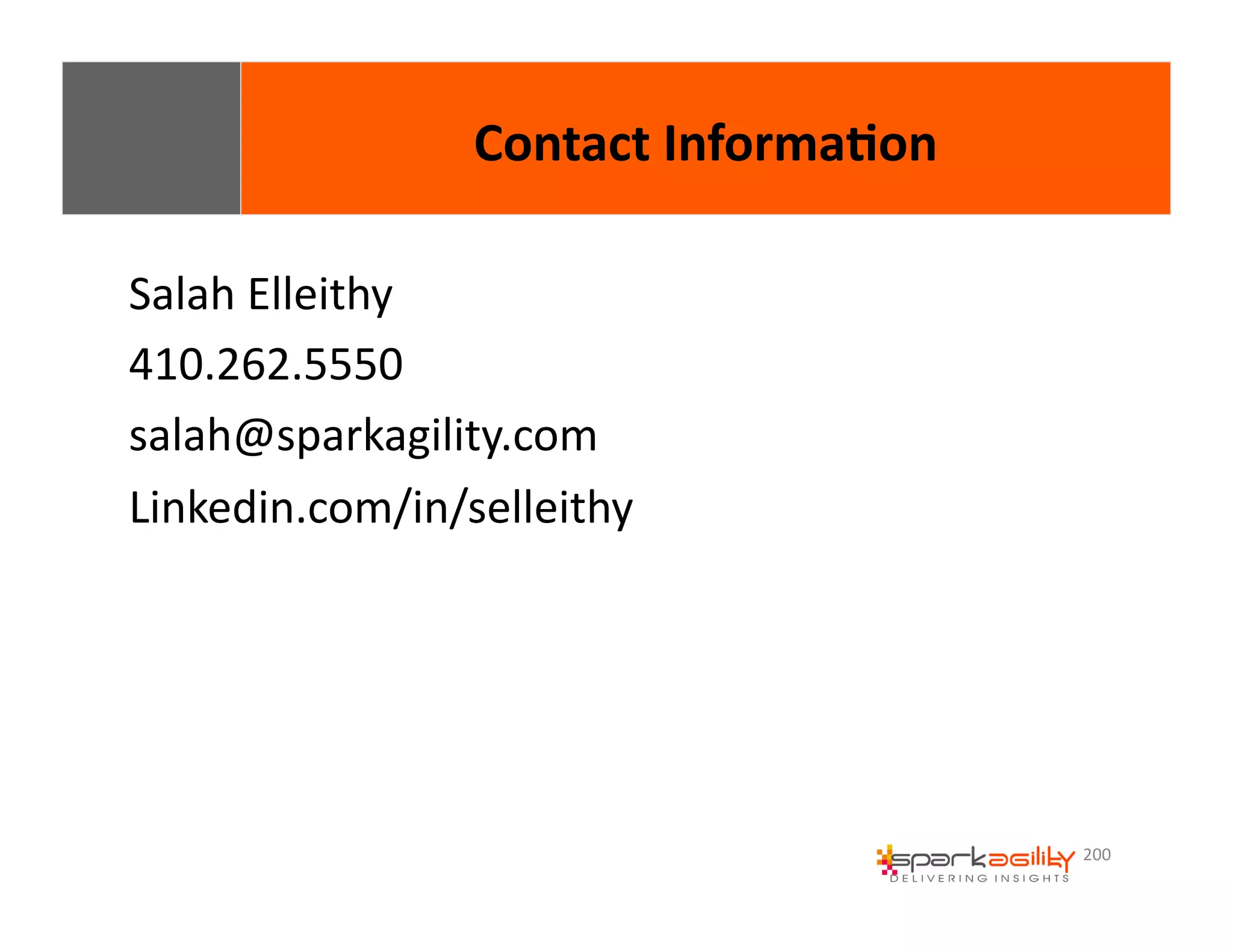 200 
Contact 
Informa8on 
Salah 
Elleithy 
410.262.5550 
salah@sparkagility.com 
Linkedin.com/in/selleithy 
