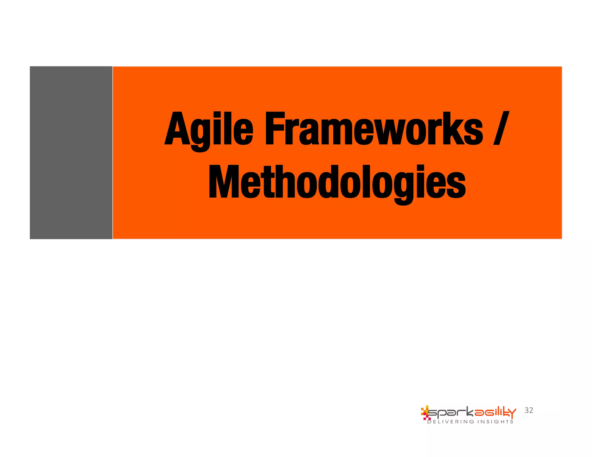 32 
Agile Frameworks / 
Methodologies 
 