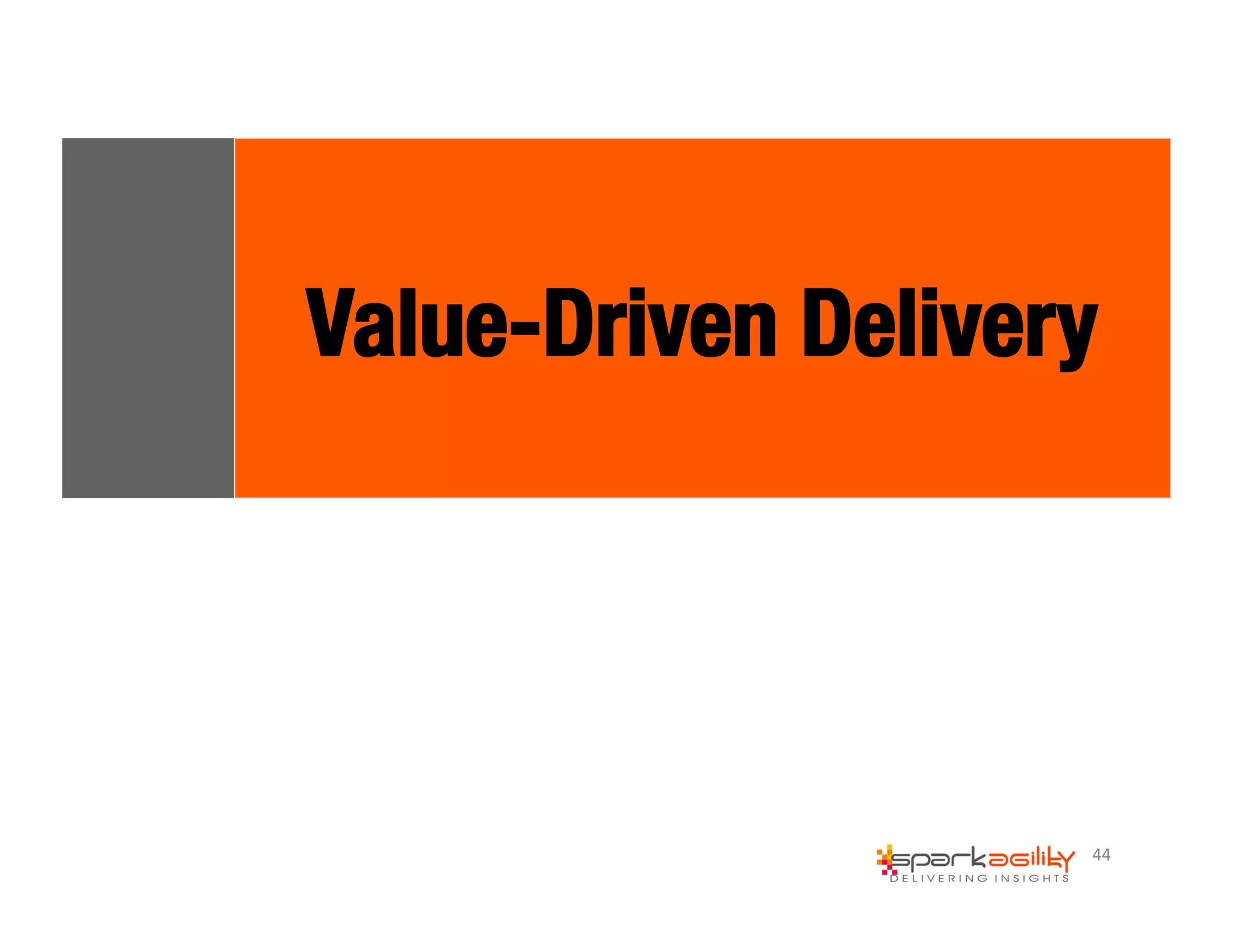 Value-Driven Delivery 
44 
 