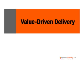 Value-Driven Delivery 
44 
 