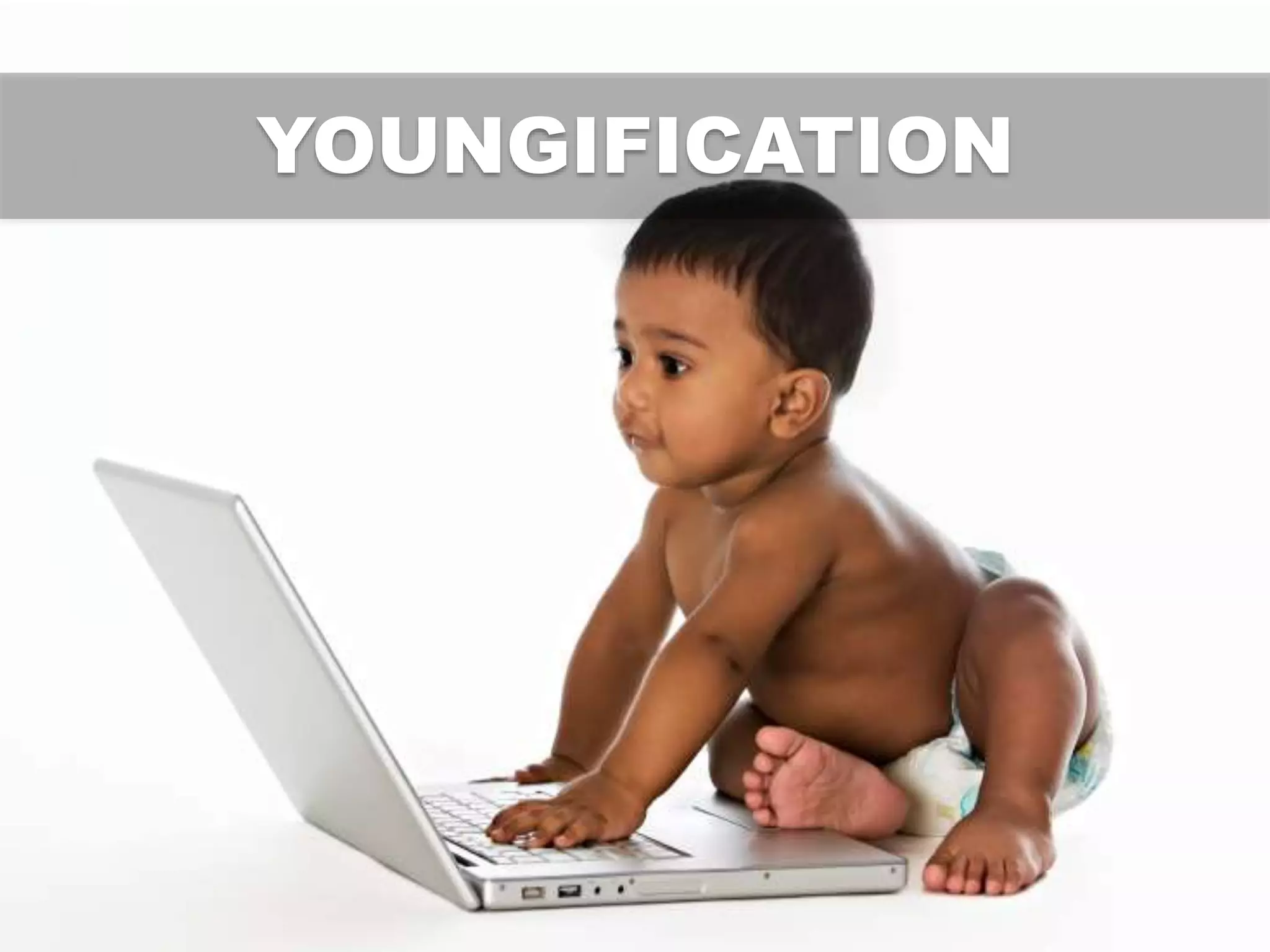 YOUNGIFICATION
 