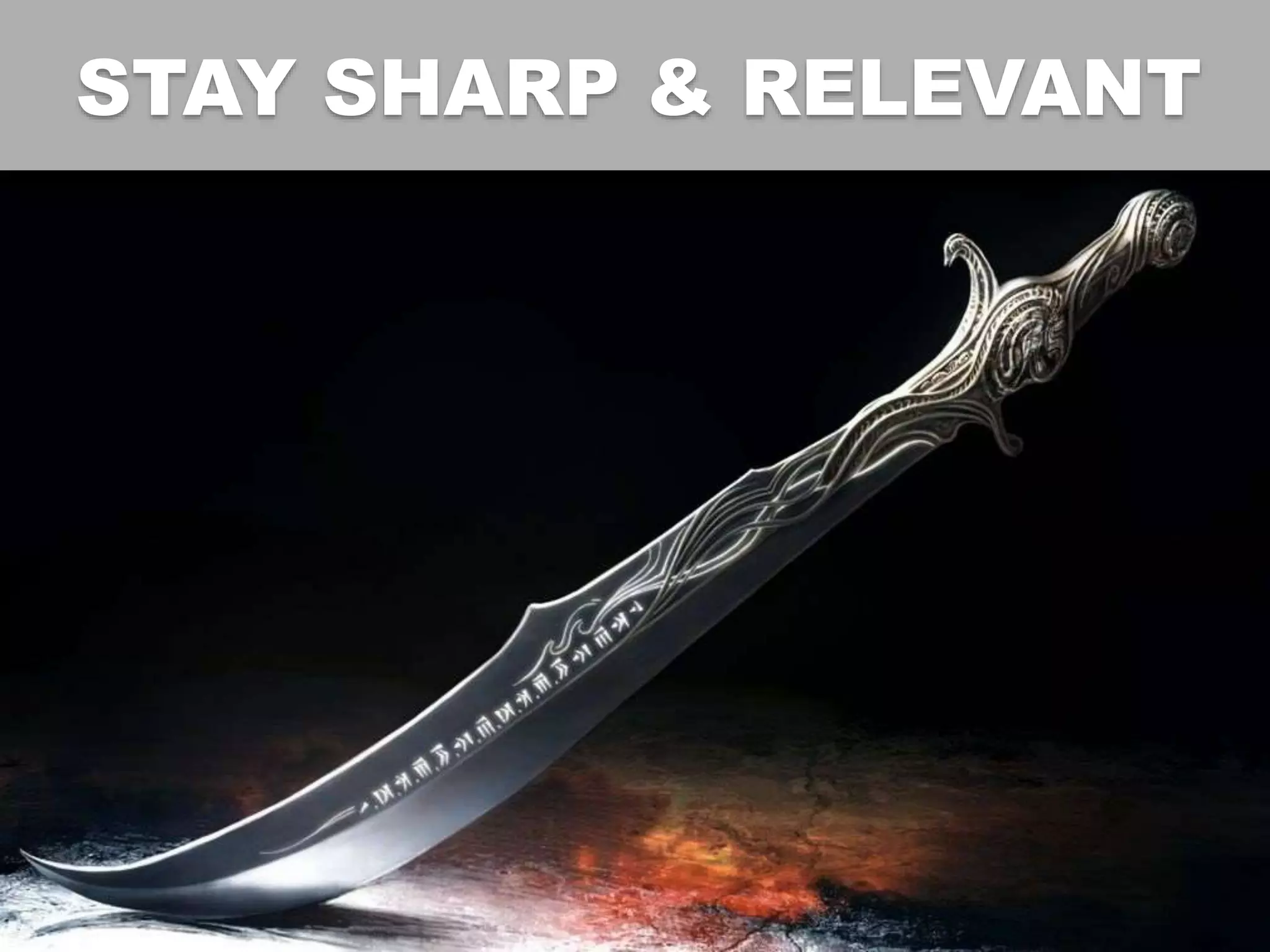 STAY SHARP & RELEVANT
 