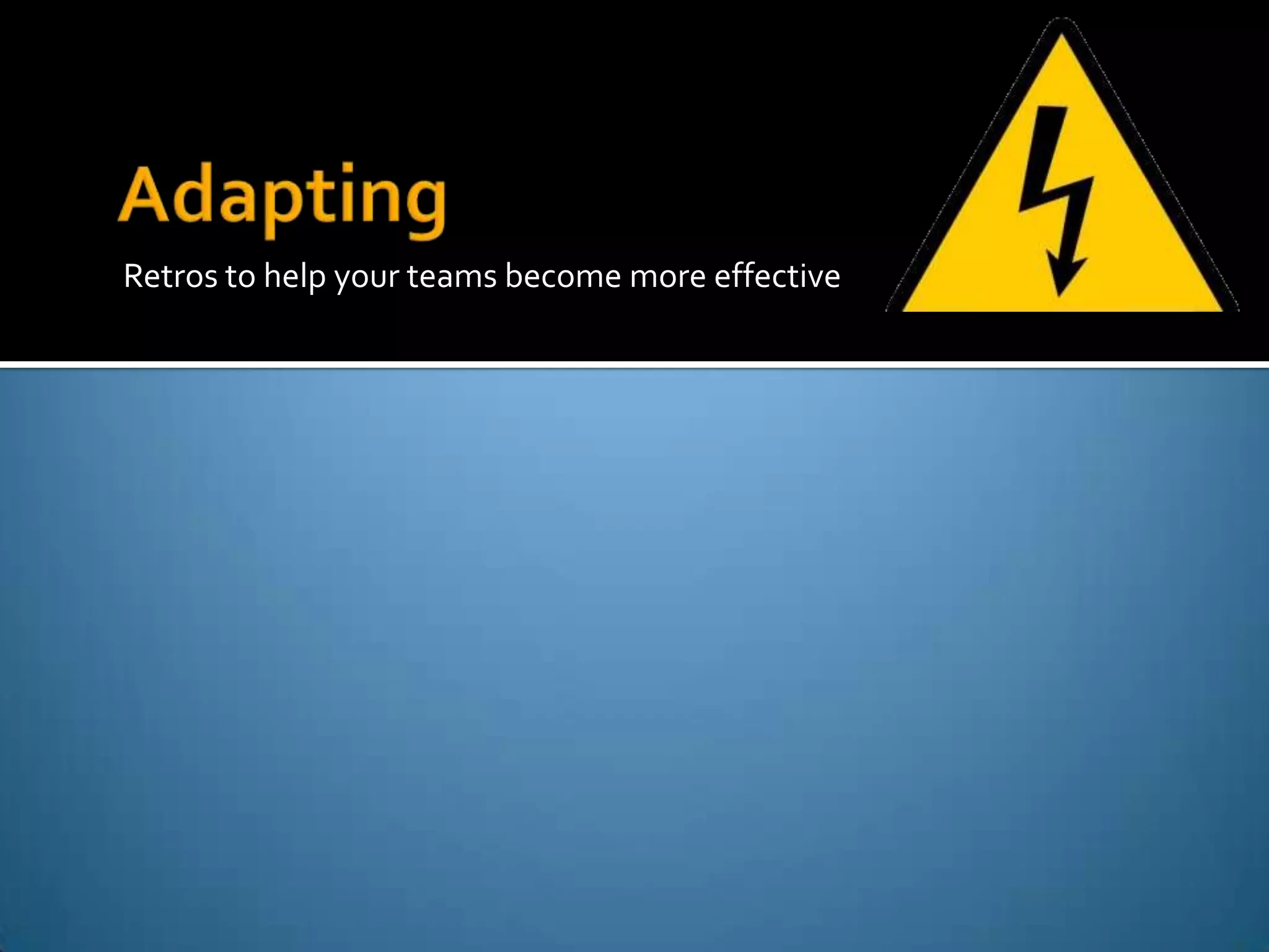 Retros to help your teams become more effective
 