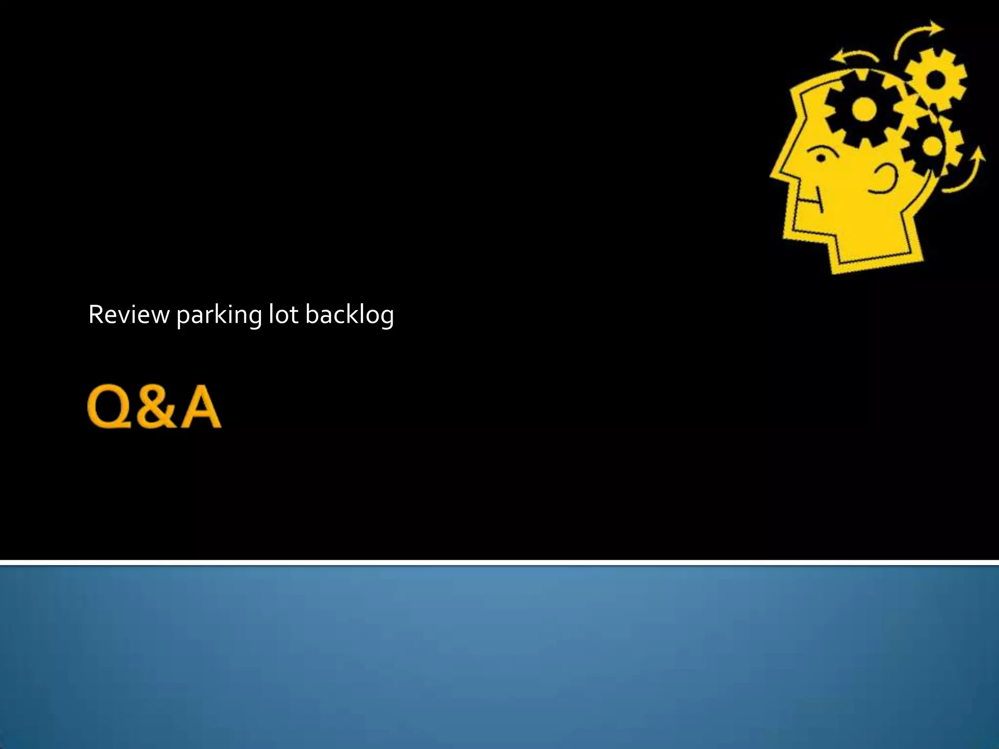 Review parking lot backlog
 