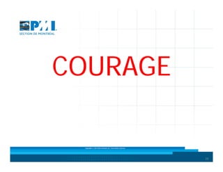 COURAGE
Copyright © 2013 Brio Conseils inc. Tous droits réservés.

29

 