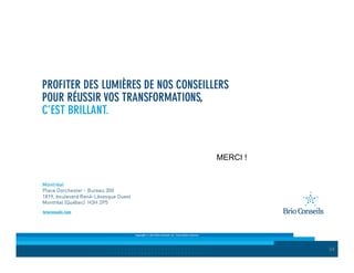 MERCI !

Copyright © 2013 Brio Conseils inc. Tous droits réservés.

34

 