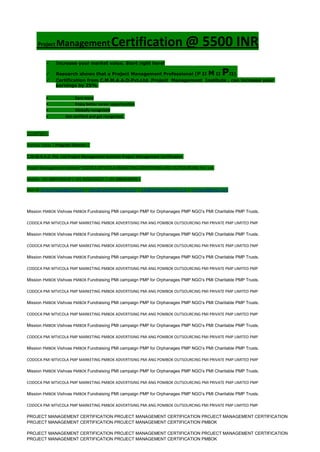 Project ManagementCertification @ 5500 INR
 Increase your market value. Start right here!
 Research shows that a Project Management Professional (P II M II PII)
 Certification from C.M.M.A.A.O.Pvt.Ltd. Project Management Institute , can increase your
earnings by 25%
• Earn more
• Enjoy better career opportunities
• Globally recognized
Get certified and get recognized.
COURTSEY:-
Vishvas Yadav | Program Director |
C.M.M.A.A.O .Pvt .Ltd.Project Management Institute Project Management Certification
Project Management Institute~CODOCA MTVCOLA MARKETING ADVERTISING AND OUTSOURCING Pvt. Ltd.
Mobile: +91-8884782639 | +91-9036236527 | +91-8884640956 |
Mail id: pmicmmaao@gmail.com | sales@codocamtvcola.co.in | info@codocamtvcola.co.in | cmmaao@gmail.com
Mission PMBOK Vishvas PMBOK Fundraising PMI campaign PMP for Orphanages PMP NGO’s PMI Charitable PMP Trusts.
CODOCA PMI MTVCOLA PMP MARKETING PMBOK ADVERTISING PMI ANG POMBOK OUTSOURCING PMI PRIVATE PMP LIMITED PMP
Mission PMBOK Vishvas PMBOK Fundraising PMI campaign PMP for Orphanages PMP NGO’s PMI Charitable PMP Trusts.
CODOCA PMI MTVCOLA PMP MARKETING PMBOK ADVERTISING PMI ANG POMBOK OUTSOURCING PMI PRIVATE PMP LIMITED PMP
Mission PMBOK Vishvas PMBOK Fundraising PMI campaign PMP for Orphanages PMP NGO’s PMI Charitable PMP Trusts.
CODOCA PMI MTVCOLA PMP MARKETING PMBOK ADVERTISING PMI ANG POMBOK OUTSOURCING PMI PRIVATE PMP LIMITED PMP
Mission PMBOK Vishvas PMBOK Fundraising PMI campaign PMP for Orphanages PMP NGO’s PMI Charitable PMP Trusts.
CODOCA PMI MTVCOLA PMP MARKETING PMBOK ADVERTISING PMI ANG POMBOK OUTSOURCING PMI PRIVATE PMP LIMITED PMP
Mission PMBOK Vishvas PMBOK Fundraising PMI campaign PMP for Orphanages PMP NGO’s PMI Charitable PMP Trusts.
CODOCA PMI MTVCOLA PMP MARKETING PMBOK ADVERTISING PMI ANG POMBOK OUTSOURCING PMI PRIVATE PMP LIMITED PMP
Mission PMBOK Vishvas PMBOK Fundraising PMI campaign PMP for Orphanages PMP NGO’s PMI Charitable PMP Trusts.
CODOCA PMI MTVCOLA PMP MARKETING PMBOK ADVERTISING PMI ANG POMBOK OUTSOURCING PMI PRIVATE PMP LIMITED PMP
Mission PMBOK Vishvas PMBOK Fundraising PMI campaign PMP for Orphanages PMP NGO’s PMI Charitable PMP Trusts.
CODOCA PMI MTVCOLA PMP MARKETING PMBOK ADVERTISING PMI ANG POMBOK OUTSOURCING PMI PRIVATE PMP LIMITED PMP
Mission PMBOK Vishvas PMBOK Fundraising PMI campaign PMP for Orphanages PMP NGO’s PMI Charitable PMP Trusts.
CODOCA PMI MTVCOLA PMP MARKETING PMBOK ADVERTISING PMI ANG POMBOK OUTSOURCING PMI PRIVATE PMP LIMITED PMP
Mission PMBOK Vishvas PMBOK Fundraising PMI campaign PMP for Orphanages PMP NGO’s PMI Charitable PMP Trusts.
CODOCA PMI MTVCOLA PMP MARKETING PMBOK ADVERTISING PMI ANG POMBOK OUTSOURCING PMI PRIVATE PMP LIMITED PMP
PROJECT MANAGEMENT CERTIFICATION PROJECT MANAGEMENT CERTIFICATION PROJECT MANAGEMENT CERTIFICATION
PROJECT MANAGEMENT CERTIFICATION PROJECT MANAGEMENT CERTIFICATION PMBOK
PROJECT MANAGEMENT CERTIFICATION PROJECT MANAGEMENT CERTIFICATION PROJECT MANAGEMENT CERTIFICATION
PROJECT MANAGEMENT CERTIFICATION PROJECT MANAGEMENT CERTIFICATION PMBOK
 