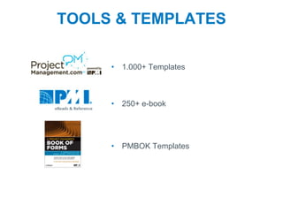 21
TOOLS & TEMPLATES
• 1.000+ Templates
• 250+ e-book
• PMBOK Templates
 