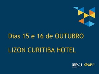 37
Dias 15 e 16 de OUTUBRO
LIZON CURITIBA HOTEL
 