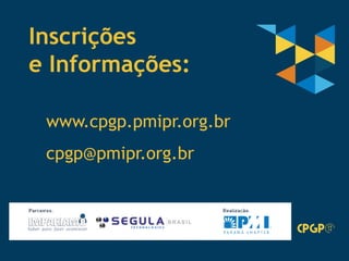 40
Inscrições
e Informações:
cpgp@pmipr.org.br
www.cpgp.pmipr.org.br
 