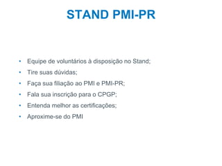 41
STAND PMI-PR
• Equipe de voluntários à disposição no Stand;
• Tire suas dúvidas;
• Faça sua filiação ao PMI e PMI-PR;
• Fala sua inscrição para o CPGP;
• Entenda melhor as certificações;
• Aproxime-se do PMI
Presentation Title
 
