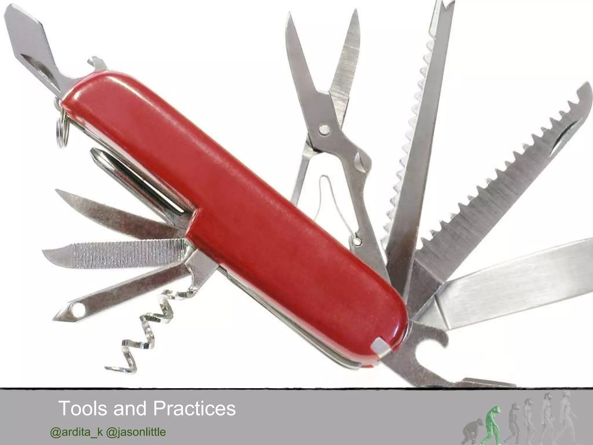 @ardita_k @jasonlittle
Tools and Practices
 