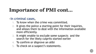 In criminal cases,
1. To know when the crime was committed.
2. It gives the police a starting point for their inquiries,
and allows them to deal with the information available
more efficiently.
3. It might enable to exclude some suspects and the
search for the likely culprits started earlier
4. To confirm or disprove an alibi
5. To check on a suspect’s statements.
5
 