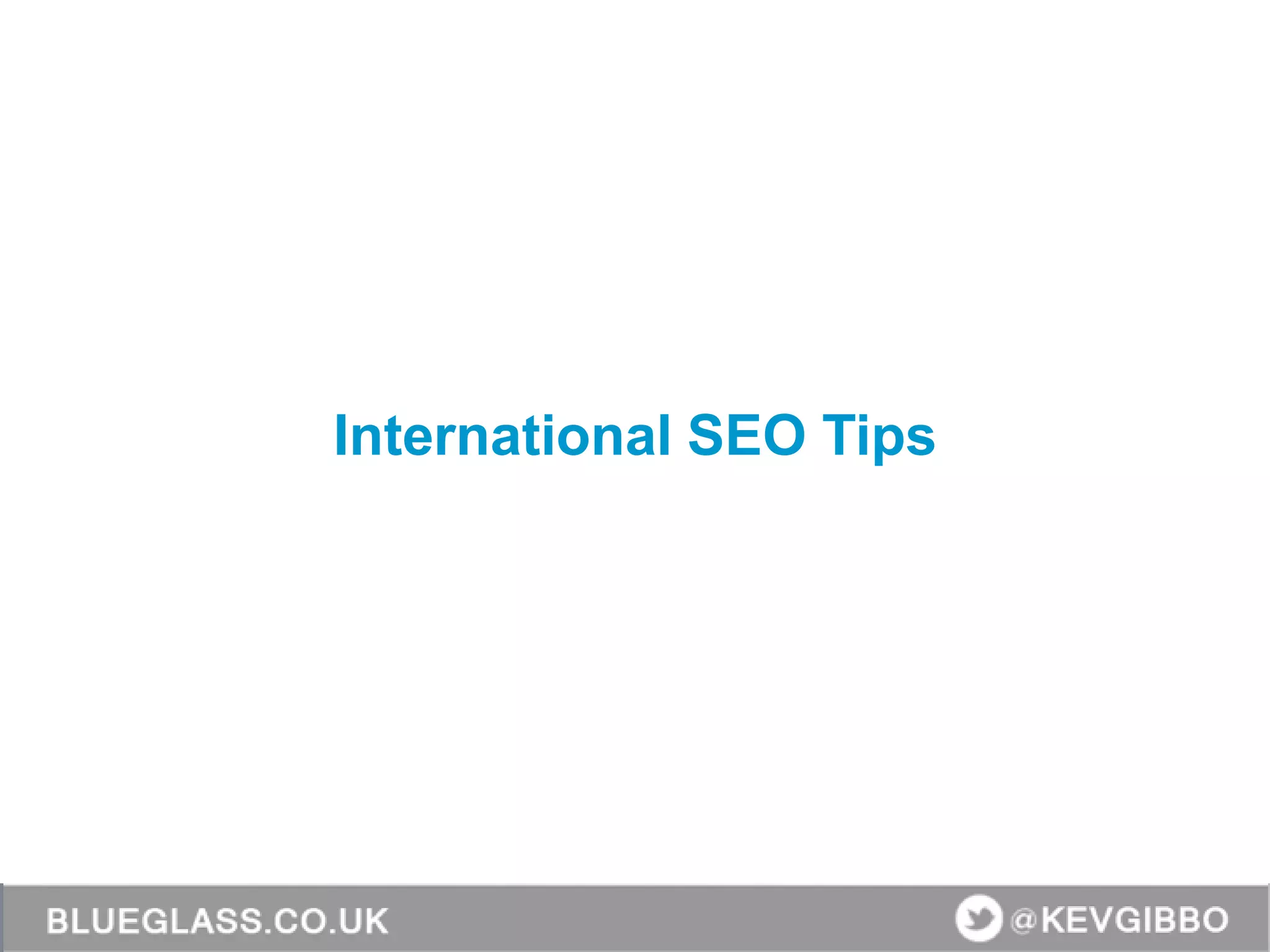 @KevGibbo
International SEO Tips
 