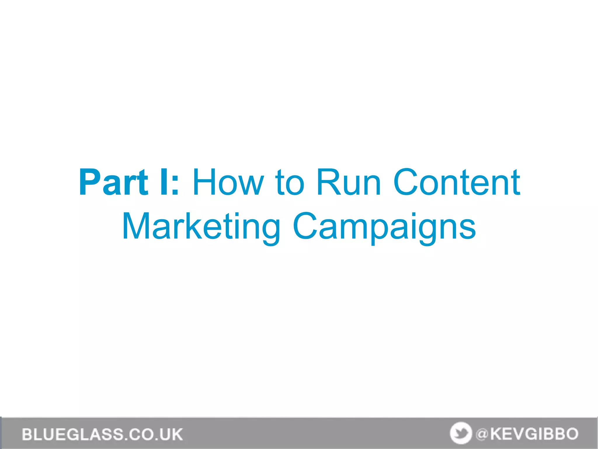 Part I: How to Run Content
Marketing Campaigns
 