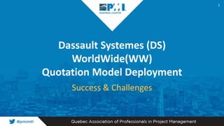 Dassault Systemes (DS)
WorldWide(WW)
Quotation Model Deployment
Success & Challenges
1
 