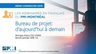 1
Monique Aubry, ESG UQAM
Benoît Lalonde, GPBL Inc.
Bureau de projet:
d’aujourd’hui à demain
 