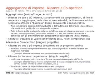 Aggregazione (medio/lungo periodo)
• alleanza tra due o più imprese, sia concorrenti sia complementari, al fine di
coopera...