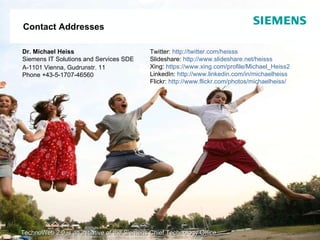 Dr. Michael Heiss Siemens IT Solutions and Services SDE A-1101 Vienna, Gudrunstr. 11 Phone +43-5-1707-46560 TechnoWeb 2.0 ...