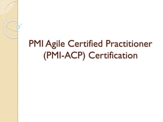 PMI Agile Certified Practitioner
(PMI-ACP) Certification
 