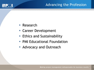 Advancing the Profession Research Career Development Ethics and Sustainability PMI Educational Foundation Advocacy and Outreach 