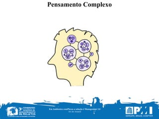 Pensamento Complexo
Em Ambientes comPlexos a solução é Management 3.0
Ari do Amaral
 