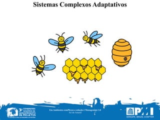Sistemas Complexos Adaptativos
Em Ambientes comPlexos a solução é Management 3.0
Ari do Amaral
 