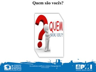 Quem são vocês?
Em Ambientes comPlexos a solução é Management 3.0
Ari do Amaral
 