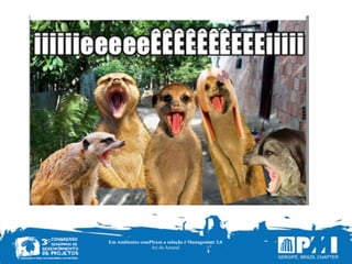 Em Ambientes comPlexos a solução é Management 3.0
Ari do Amaral
 