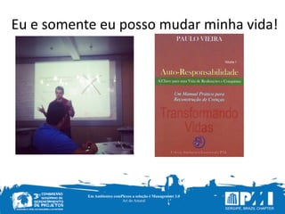 Em Ambientes comPlexos a solução é Management 3.0
Ari do Amaral
	
  	
  	
  Eu	
  e	
  somente	
  eu	
  posso	
  mudar	
  minha	
  vida!
 
